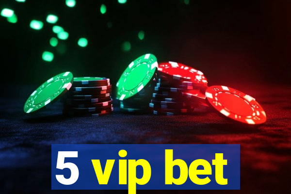 5 vip bet